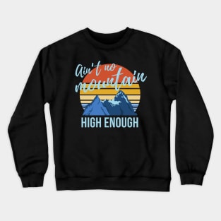 Ain't No Mountain High Enough Crewneck Sweatshirt